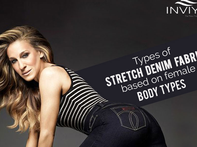 TYPES OF STRETCH DENIM FABRICS BASED ON FEMALE BODY TYPES