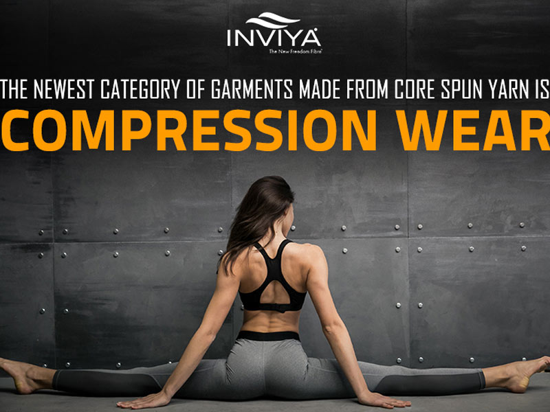 THE NEWEST CATEGORY OF GARMENTS MADE FROM CORE SPUN YARN IS “COMPRESSION WEAR”