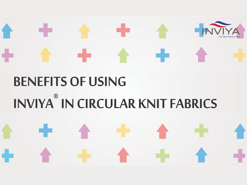 BENEFIT OF USING INVIYA® IN CIRCULAR KNIT FABRIC